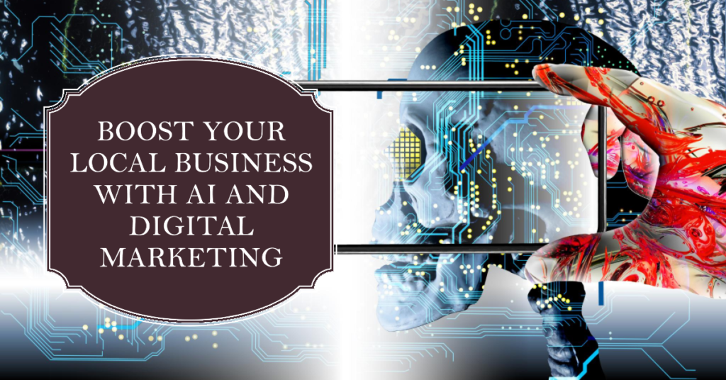 Boost Your Local Business with AI and Digital Marketing