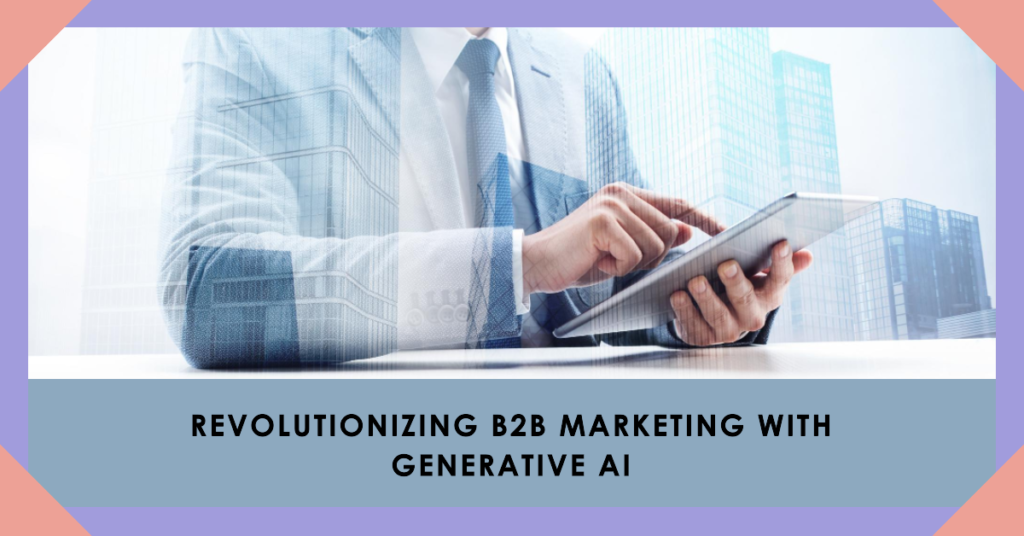 Revolutionizing B2B Marketing with Generative AI